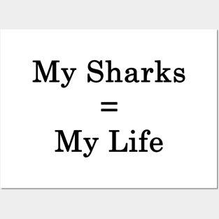 My Sharks = My Life Posters and Art